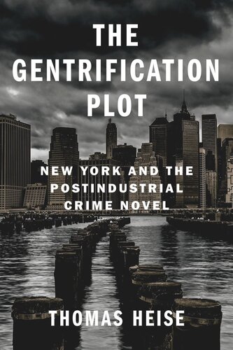The Gentrification Plot New York And The Postindustrial Crime Novel Thomas Heise
