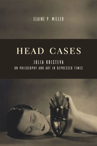 Head Cases Julia Kristeva On Philosophy And Art In Depressed Times Elaine Miller