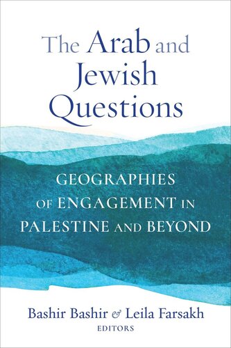 The Arab And Jewish Questions Geographies Of Engagement In Palestine And Beyond Bashir Bashir Editor Leila Farsakh Editor