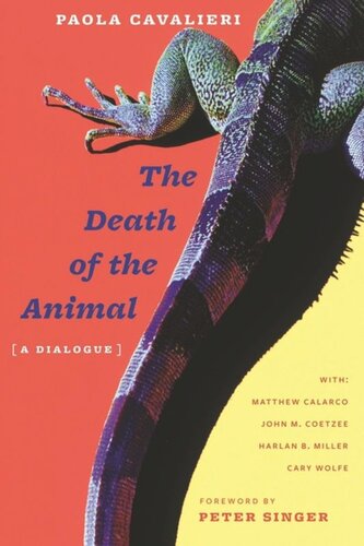 The Death Of The Animal A Dialogue Paola Cavalieri Matthew Calarco J Coetzee Harlan Miller Cary Wolfe Peter Singer