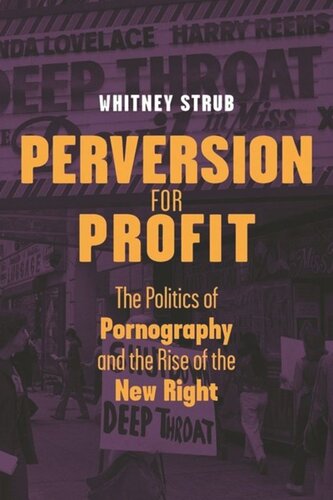 Perversion For Profit The Politics Of Pornography And The Rise Of The New Right Whitney Strub