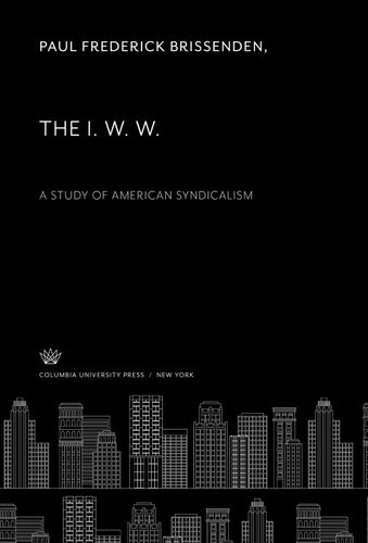 The I W W A Study Of American Syndicalism Paul Frederick Brissenden