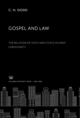 Gospel And Law The Relation Of Faith And Ethics In Early Christianity C H Dodd