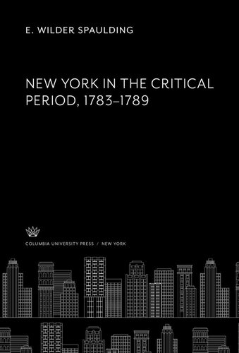 New York In The Critical Period 17831789 E Wilder Spaulding
