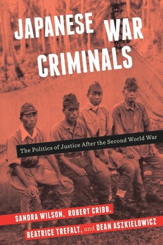 Japanese War Criminals The Politics Of Justice After The Second World War Sandra Wilson Robert Cribb Beatrice Trefalt Dean Aszkielowicz