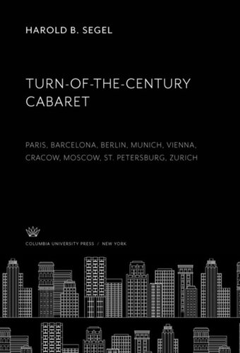 Turnofthecentury Cabaret Paris Barcelona Berlin Munich Vienna Cracow Moscow St Petersburg Zurich Harold B Segel