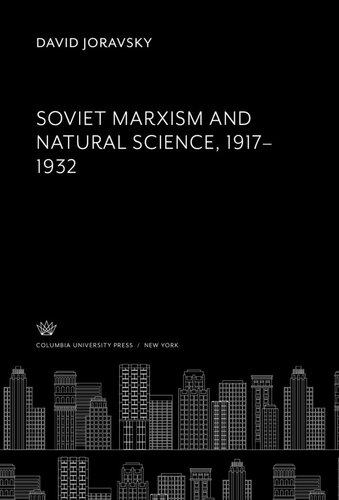 Soviet Marxism And Natural Science 19171932 David Joravsky