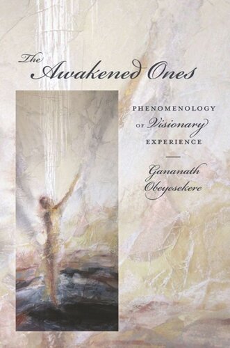 The Awakened Ones Phenomenology Of Visionary Experience Gananath Obeyesekere
