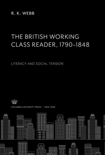The British Working Class Reader 17901848 Literacy And Social Tension R K Webb