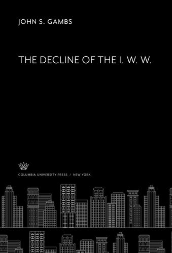 The Decline Of The I W W John S Gambs
