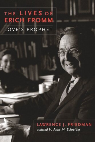 The Lives Of Erich Fromm Loves Prophet Lawrence Friedman Anke Schreiber