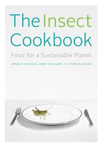 The Insect Cookbook Food For A Sustainable Planet Arnold Van Huis Henk Van Gurp Marcel Dicke Franoise Takkenkaminker Diane Blumenfeldschaap
