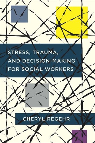 Stress Trauma And Decisionmaking For Social Workers Cheryl Regehr