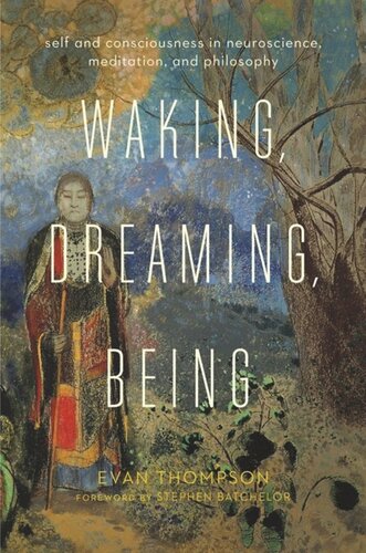 Waking Dreaming Being Self And Consciousness In Neuroscience Meditation And Philosophy Pilot Project Ebook Available To Selected Us Libraries Only Evan Thompson Stephen Batchelor