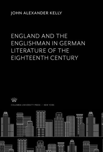 England And The Englishman In German Literature Of The Eighteenth Century John Alexander Kelly