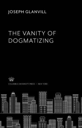 The Vanity Of Dogmatizing Joseph Glanvill