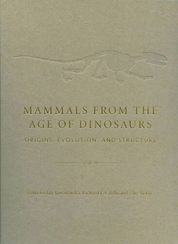 Mammals From The Age Of Dinosaurs Origins Evolution And Structure Zofia Kielanjaworowska Richard Cifelli Zhexi Luo