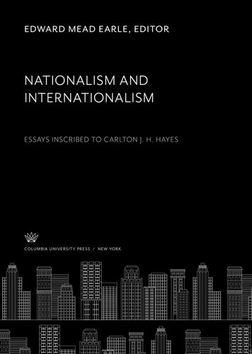 Nationalism And Internationalism Essays Inscribed To Carlton J H Hayes Edward Mead Earle Editor