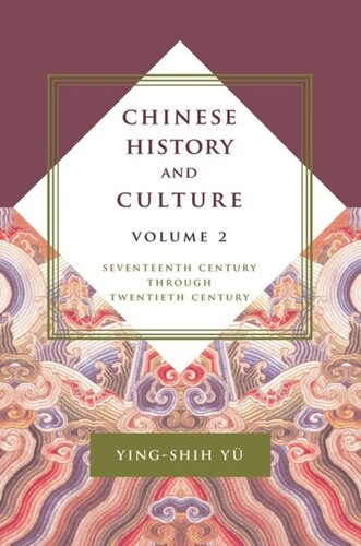 Chinese History And Culture Seventeenth Century Through Twentieth Century Volume 2 Yingshih Y Editor Josephine Chiuduke Editor Michael Duke Editor