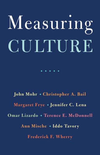 Measuring Culture John W Mohr Christopher A Bail Margaret Frye Jennifer C Lena Omar Lizardo Terence E Mcdonnell Ann Mische Iddo Tavory Frederick F Wherry