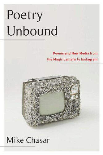 Poetry Unbound Poems And New Media From The Magic Lantern To Instagram Mike Chasar