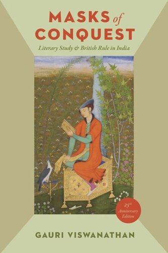 Masks Of Conquest Literary Study And British Rule In India Twentyfifth Anniversary Edition Gauri Viswanathan