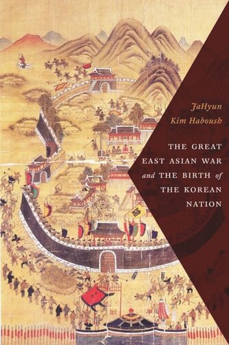 The Great East Asian War And The Birth Of The Korean Nation Jahyun Kim Haboush Editor William Haboush Editor Jisoo Kim Editor