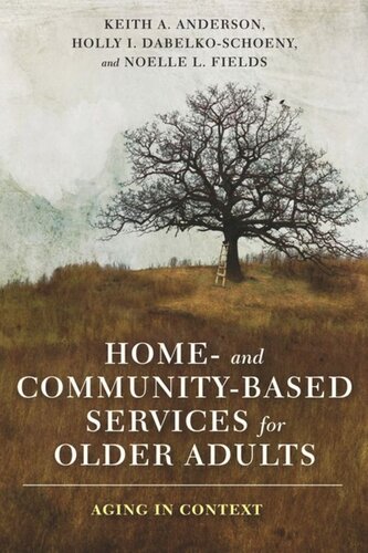 Home And Communitybased Services For Older Adults Aging In Context Keith Anderson Holly Dabelkoschoeny Noelle Fields