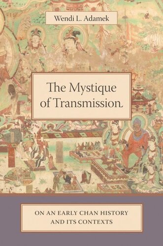 The Mystique Of Transmission On An Early Chan History And Its Context Wendi Adamek