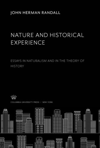 Nature And Historical Experience Essays In Naturalism And In The Theory Of History John Herman Randall