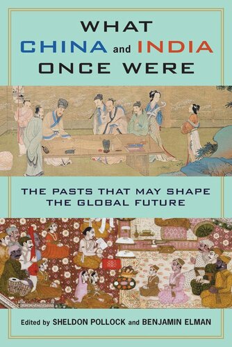 What China And India Once Were The Pasts That May Shape The Global Future Benjamin Elman Editor Sheldon Pollock Editor