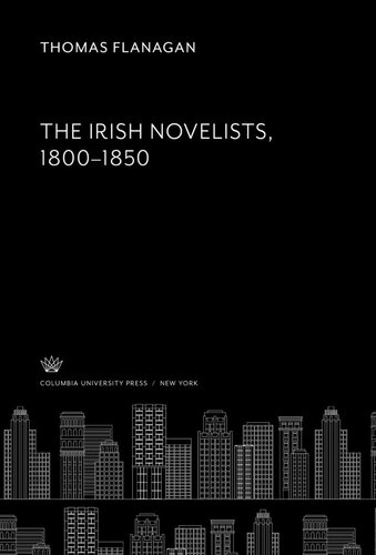 The Irish Novelists 18001850 Thomas Flanagan