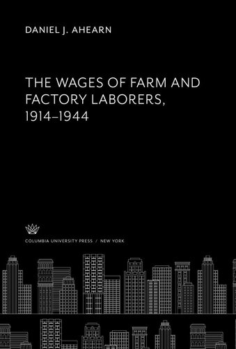 The Wages Of Farm And Factory Laborers 19141944 Daniel J Ahearn