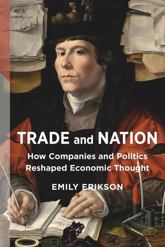 Trade And Nation How Companies And Politics Reshaped Economic Thought Emily Erikson