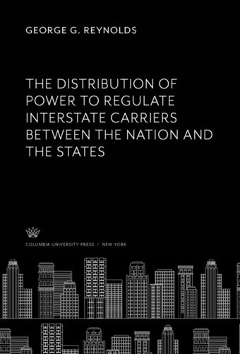 The Distribution Of Power To Regulate Interstate Carriers Between The Nation And The States George G Reynolds