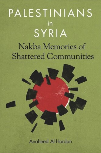 Palestinians In Syria Nakba Memories Of Shattered Communities Anaheed Alhardan