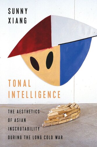 Tonal Intelligence The Aesthetics Of Asian Inscrutability During The Long Cold War Sunny Xiang