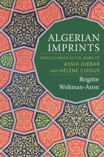 Algerian Imprints Ethical Space In The Work Of Assia Djebar And Hlne Cixous Brigitte Weltmanaron