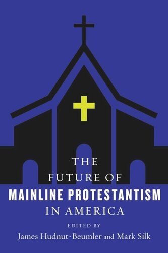 The Future Of Mainline Protestantism In America James Hudnutbeumler Editor Mark Silk Editor