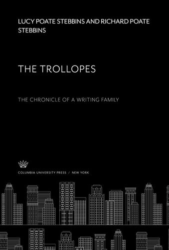 The Trollopes The Chronicle Of A Writing Family Lucy Poate Stebbins Richard Poate Stebbins