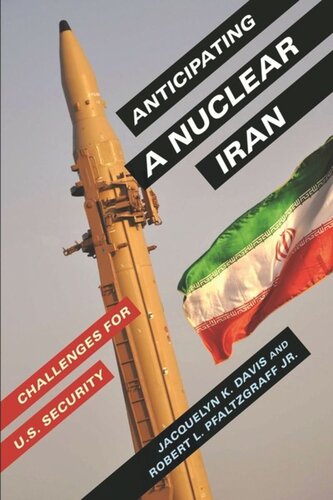 Anticipating A Nuclear Iran Challenges For Us Security Jacquelyn Davis Robert Pfaltzgraff Jr
