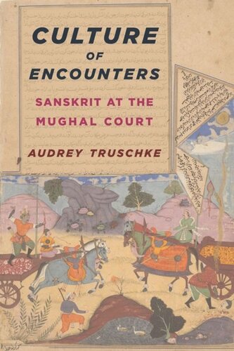Culture Of Encounters Sanskrit At The Mughal Court Audrey Truschke
