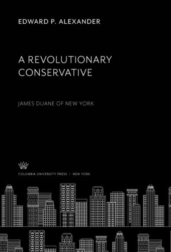 A Revolutionary Conservative James Duane Of New York Edward P Alexander