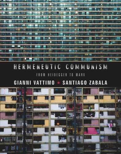 Hermeneutic Communism From Heidegger To Marx Gianni Vattimo Santiago Zabala