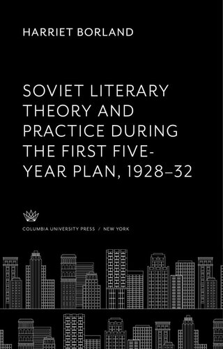 Soviet Literary Theory And Practice During The First Fiveyear Plan 192832 Harriet Borland
