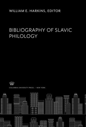Bibliography Of Slavic Philology William E Harkins Editor