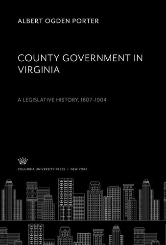 County Government In Virginia A Legislative History 16071904 Albert Ogden Porter