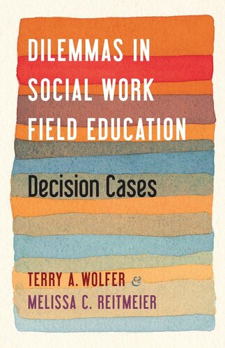Dilemmas In Social Work Field Education Decision Cases Terry Wolfer Melissa Reitmeier
