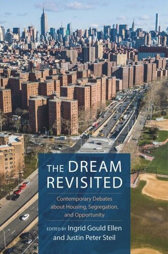 The Dream Revisited Contemporary Debates About Housing Segregation And Opportunity Ingrid Ellen Editor Justin Steil Editor