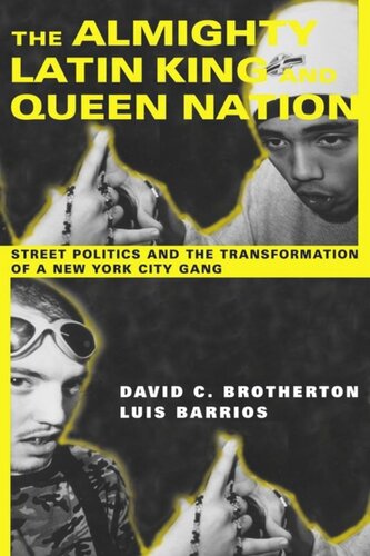 The Almighty Latin King And Queen Nation Street Politics And The Transformation Of A New York City Gang David C Brotherton Luis Barrios